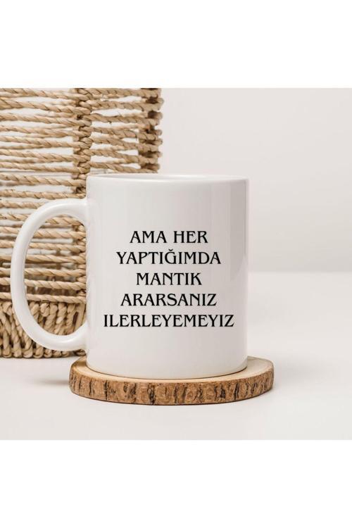 Ama Her Yaptığımda Mantık Ararsanız İlerleyemeyiz yazılı kupa Bardak