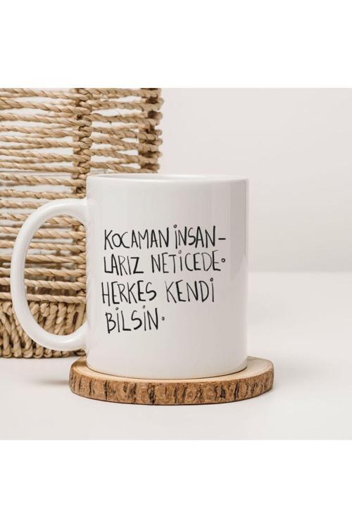 Kocaman İnsanlarız Neticede Herkes Kendi Bilsin Yazılı Kupa Bardak