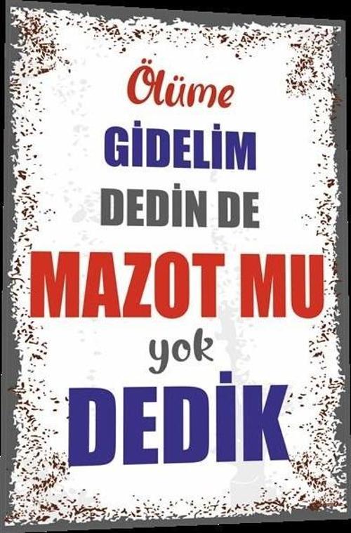 Duvar Yazıları Ölüme Gidelim Dedin De Mazot Mu Yok Dedik 20x30