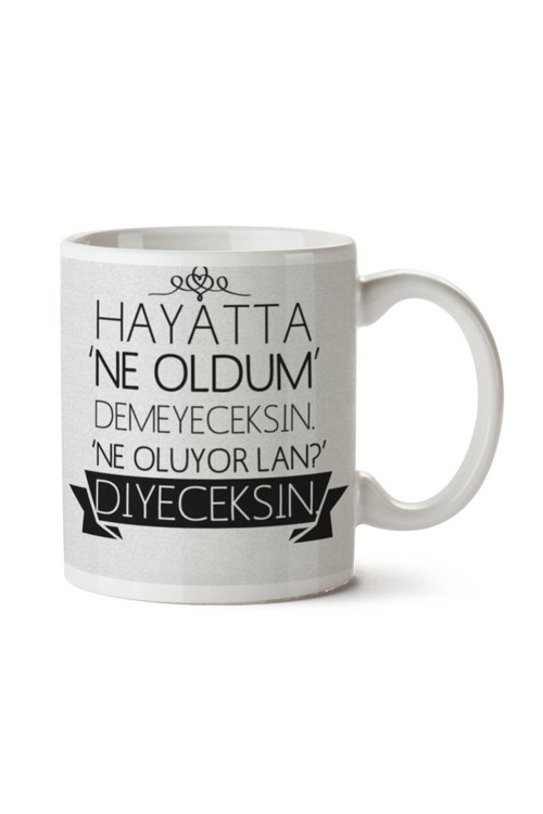Art hedi̇ye Hayatta Ne Oldum Demeyeceksin Ne Oluyor Lan İki Tarafı Baskılı Kupa Bardak