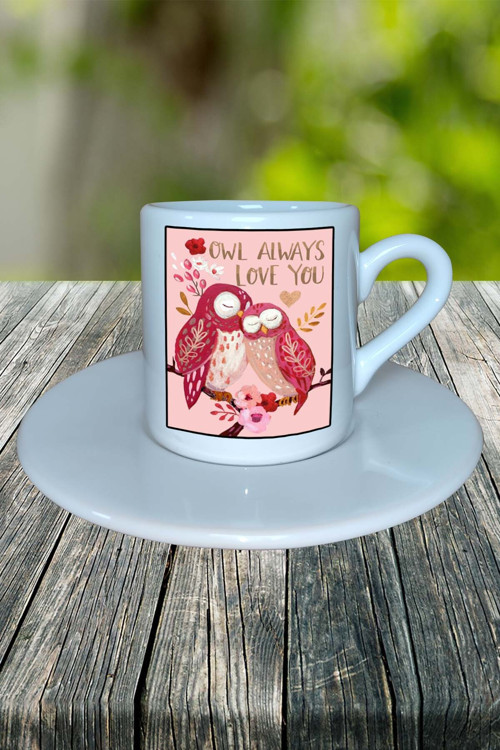 Sevgililer günü sevgili Baskılı Türk Kahvesi Fincanı Tabaklı Kişiye Özel owl always love Model 27