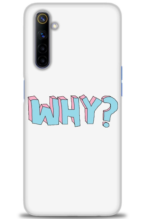 Realme 6 Kılıf HD Baskılı Kılıf - Why