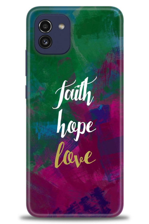 Samsung Galaxy A03 Kılıf HD Baskılı Kılıf - Faith Hope Love