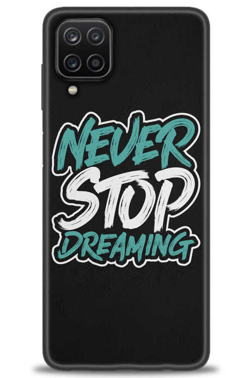 Samsung Galaxy A12 Kılıf HD Baskılı Kılıf - Never Stop Dreaming