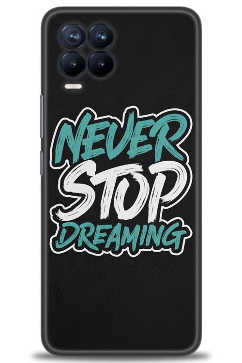 Realme 8 Kılıf HD Baskılı Kılıf - Never Stop Dreaming