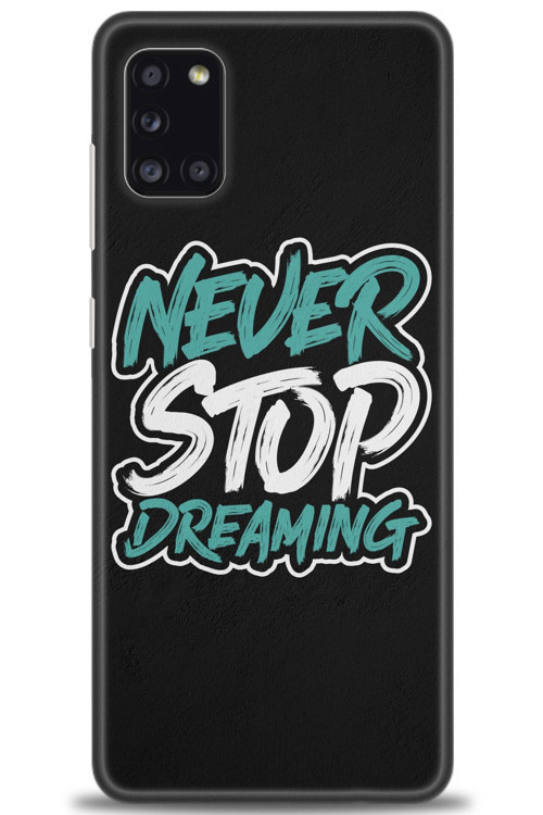 Samsung Galaxy A31 Kılıf HD Baskılı Kılıf - Never Stop Dreaming
