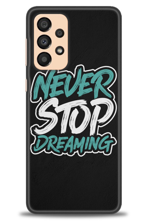 Samsung Galaxy A33 5G Kılıf HD Baskılı Kılıf - Never Stop Dreaming
