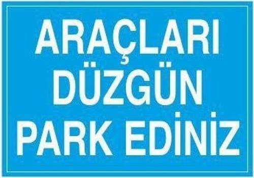 Araçları Düzgün Park Ediniz Uyarı Levhası
