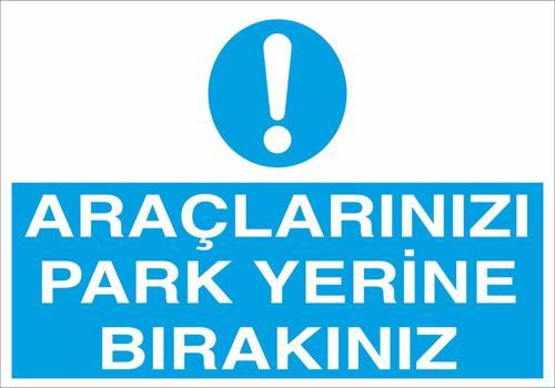Araçlarınızı Park Yerine Bırakınız Uyarı Levhası