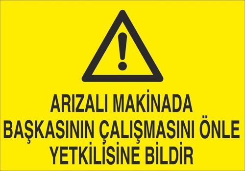 Arızalı Makineda Başkasının Çalışmasını Önle Yetkiliye Bildir Uyarı Levhası