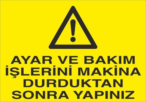 Ayar Ve Bakım İşlerini Makine Durduktan Sonra Yapınız Uyarı Levhası