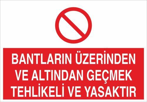 Bantların Üzerinden ve Altından Geçmek Tehlikeli ve Yasaktır Uyarı Levhası