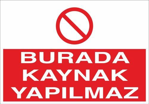 Burada Kaynak Yapılmaz Uyarı Levhası