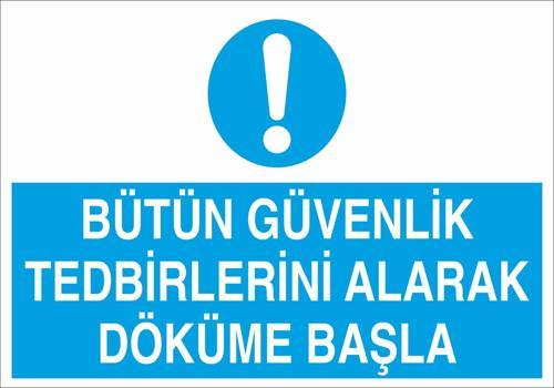 Bütün Güvenlik Tedbirlerini Alarak Döküme Başla Uyarı Levhası