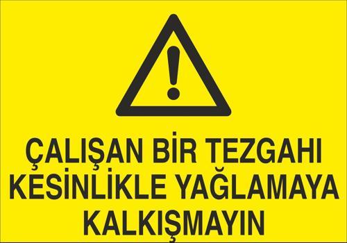 Çalışan Bir Tezgahı Kesinlikle Yağlamaya Kalkışma Uyarı Levhası