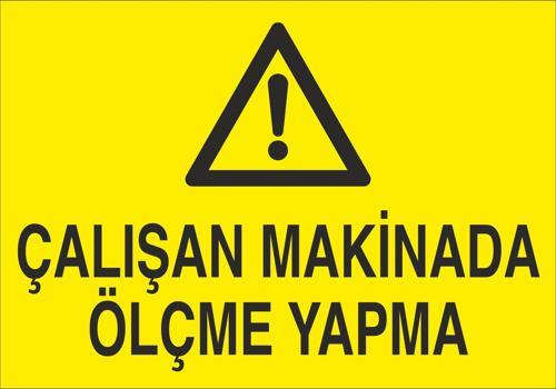 Çalışan Makineda Ölçme Yapma Uyarı Levhası