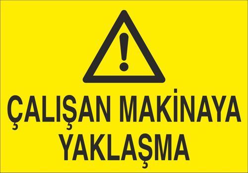 Çalışan Makineya Yaklaşma Uyarı Levhası