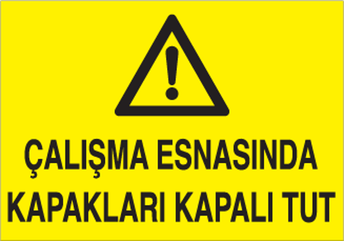 Çalışma Esnasında Kapakları Kapalı Tut Uyarı Levhası