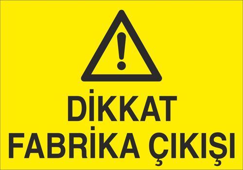 Dikkat Fabrika Çıkışı Uyarı Levhası