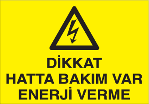 Dikkat Hatta Bakım Var Enerji Verme Uyarı Levhası