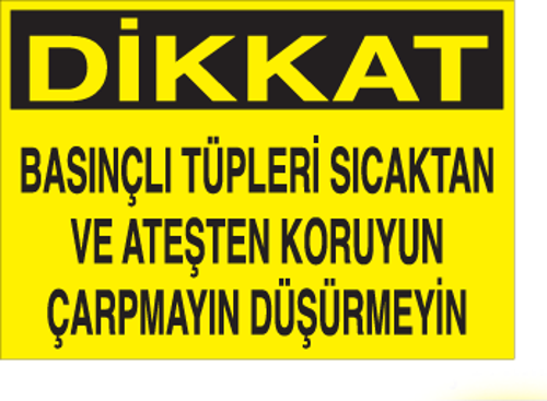 Dikkat Basınçlı Tüpleri Sıcaktan ve ateşten koruyun Çarpmayın Düşürmeyin Uyarı Levhası