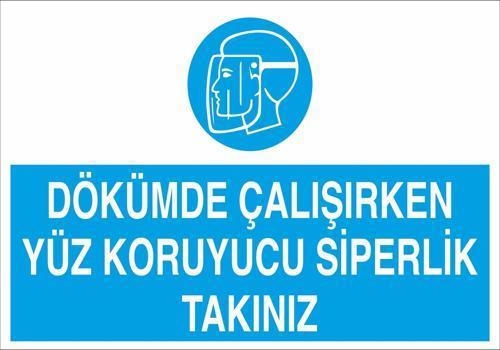 Dökümde Çalışırken Yüz Koruyucu Siperlik Takınız Uyarı Levhası