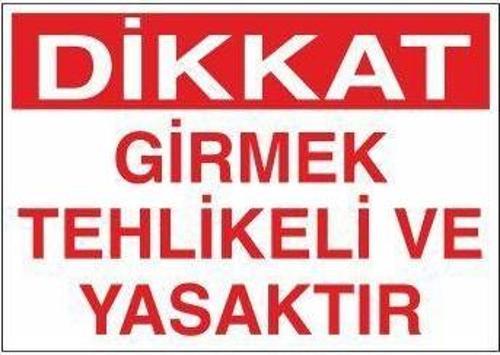 Girmek Tehlikeli Ve Yasaktır Uyarı Levhası