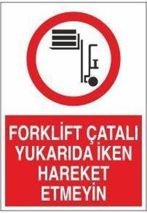 Forklift Çatalı Yukarda İken Hareket Etmeyin Uyarı Levhası