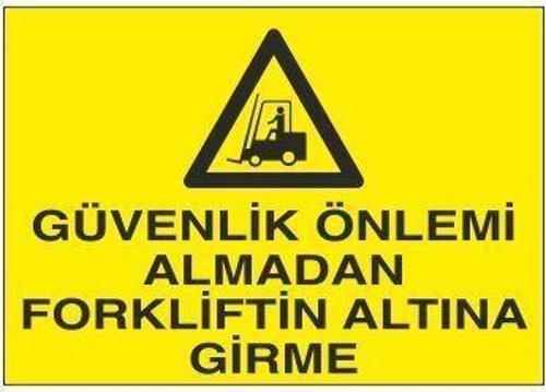 Güvenlik Önlemi Almadan Forkliftin Altına Girme Uyarı Levhası