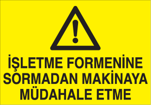 İşletme Formenine Sormadan Makineya Müdahale Etme Uyarı Levhası