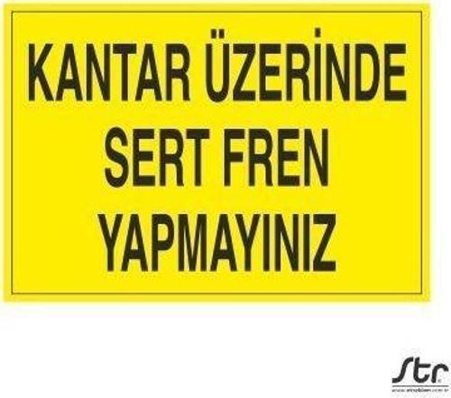 Kantar Üzerinde Sert Fren Yapmayınız Uyarı Levhası