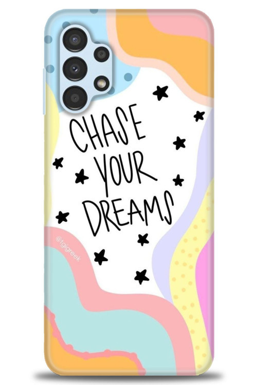 Samsung Galaxy A13 4G Kılıf HD Baskılı Kılıf - Chase Your Dreams
