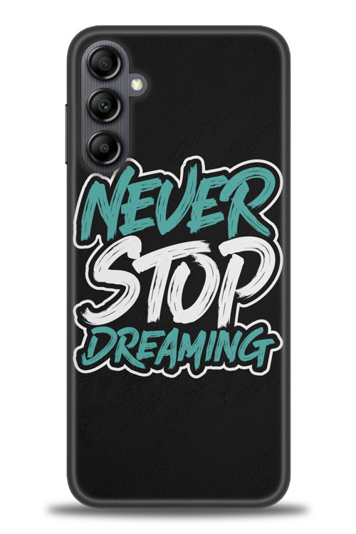 Samsung Galaxy A14 Kılıf HD Baskılı Kılıf - Never Stop Dreaming