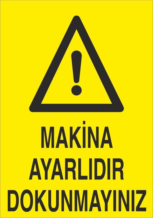 Makine Ayarlıdır Dokunmayınız Uyarı Levhası