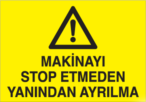 Makineyı Stop Etmeden Yanından Ayrılma Uyarı Levhası