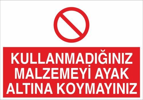 Kullanmadığınız Malzemeyi Ayak Altına Koymayınız Uyarı Levhası