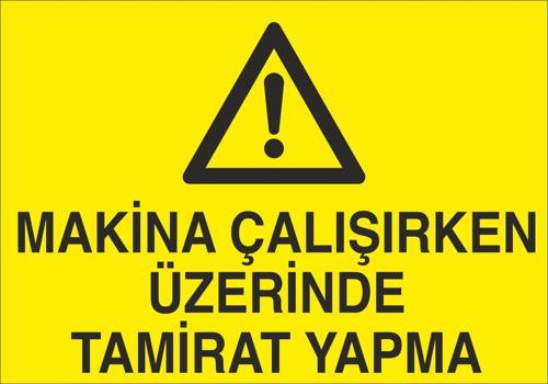 Makine Çalışırken Üzerinde Tamirat Yapma Uyarı Levhası
