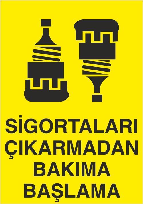 Sigortaları Çıkarmadan Bakıma Başlama Uyarı Levhası