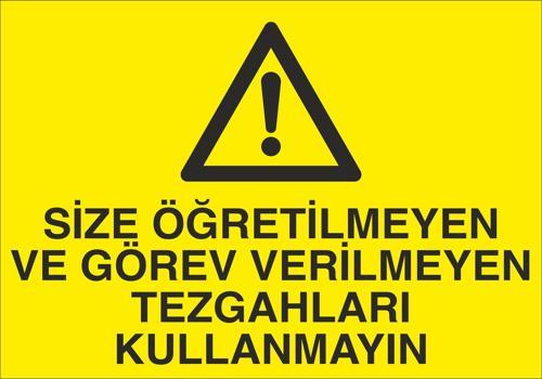 Size Öğretilmeyen Ve Görev Verilmeyen Tezgahları Kullanmayın Uyarı Levhası