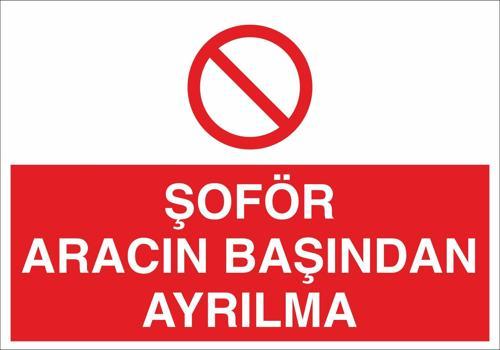 Şoför Aracın Başından Ayrılma Uyarı Levhası