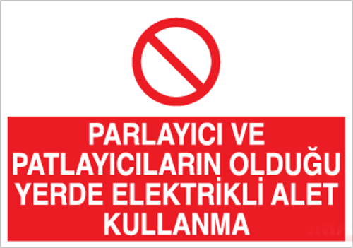 Parlayıcı ve Patlayıcıların Olduğu Yerde Elektrikli alet Kullanma Uyarı Levhası