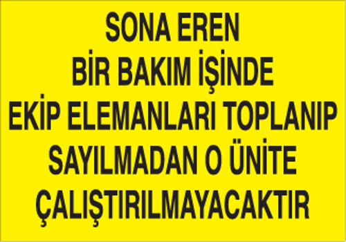 Sona Eren Bir Bakım İşinde Ekip Elamanlarına Toplanıp Sayılmadan O Ünite Çalıştırılmayacaktır Uyarı Levhası
