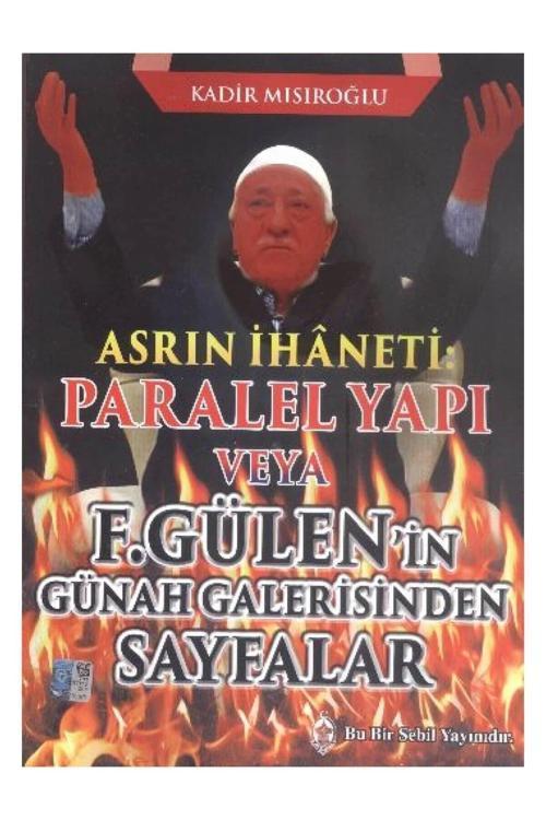 Asrın Ihaneti Paralel Yapı Veya F. Gülen'in Günah Galerisinden Sayfalar
