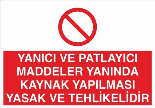 Yanıcı Ve Patlayıcı Maddeler Yanında Kaynak Yapılması Yasaktır Uyarı Levhası