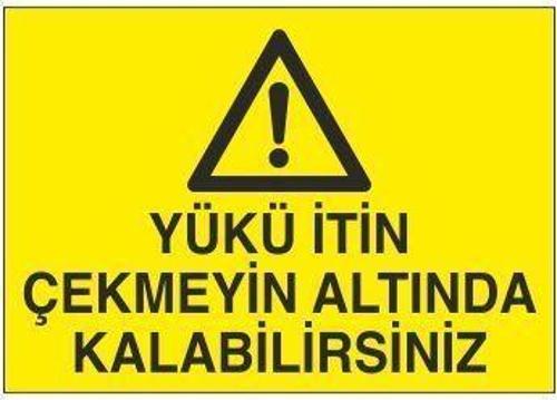 Yükün İtin Çekmeyin Altında Kalabilirsiniz Uyarı Levhası