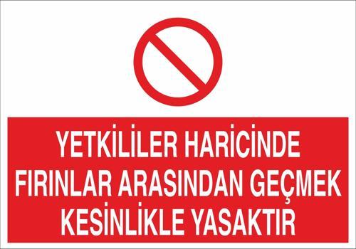 Yetkililer Haricinde Fırınlar Arasından Geçmek Kesinlikle Yasaktır Uyarı Levhası