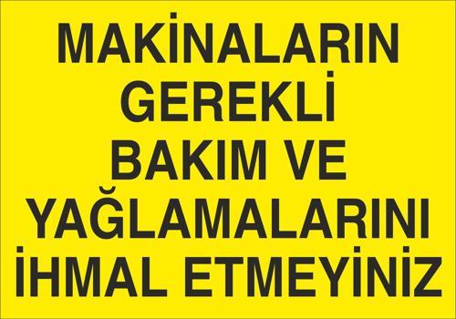 Makineları Gerekli Bakım ve Yağlamalarını İhmal Etmeyiniz. Uyarı Levhası