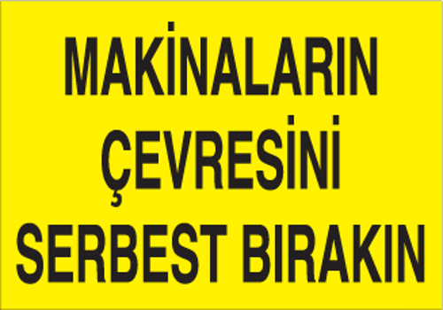 Makineların Çevresini Serbest Bırakın Uyarı Levhası