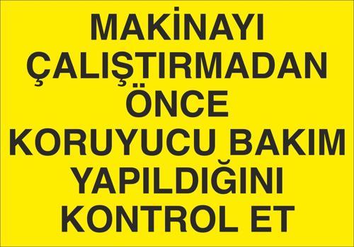 Makineyı Çalıştırmadan Önce Koruyucu Bakım Yaqpıldıgını Kontrol Et Uyarı Levhası