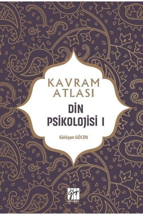 Gazi Kitabevi Din Psikolojisi 1 - Kavram Atlası - Gülüşan Göcen 9786257855723